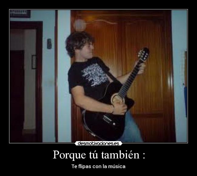 Porque tú también : -