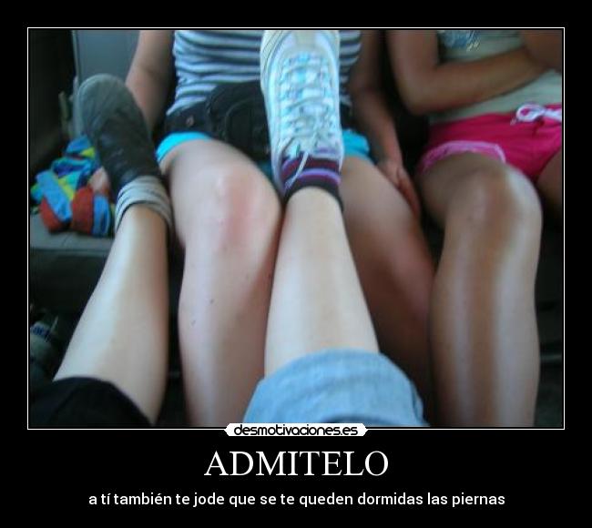 ADMITELO - a tí también te jode que se te queden dormidas las piernas