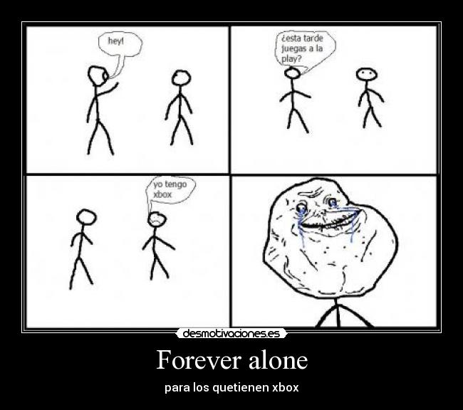 Forever alone -