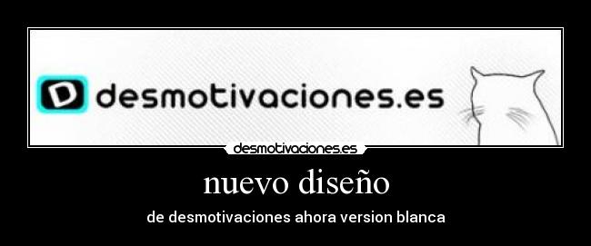 nuevo diseño - de desmotivaciones ahora version blanca