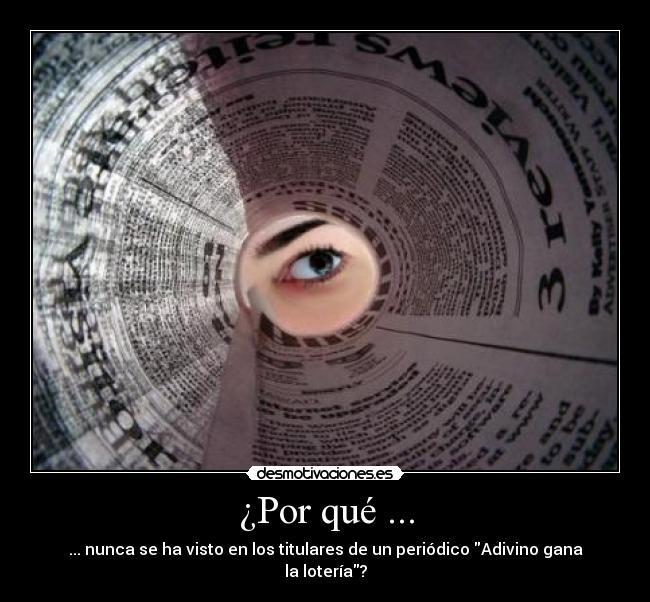 ¿Por qué ... - ... nunca se ha visto en los titulares de un periódico Adivino gana la lotería?