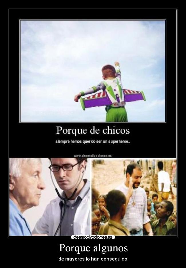 Porque algunos - de mayores lo han conseguido.