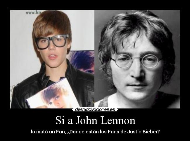 Si a John Lennon - lo mató un Fan, ¿Donde están los Fans de Justin Bieber?