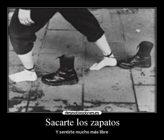 Sacarte los zapatos - Y sentirte mucho más libre