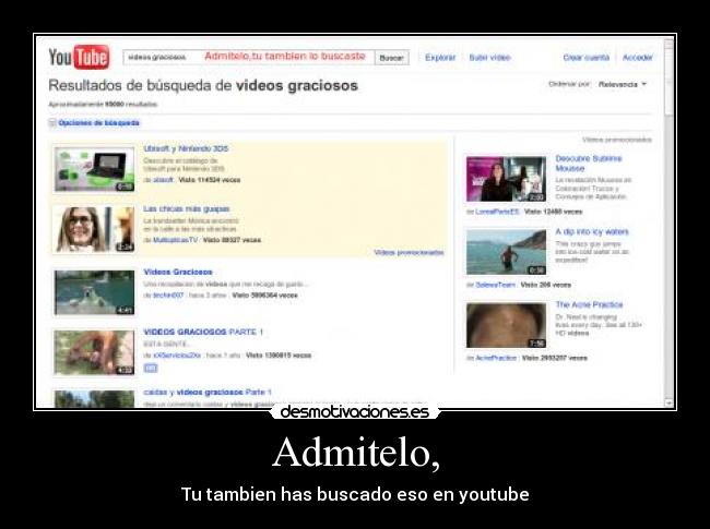 Admitelo, - Tu tambien has buscado eso en youtube