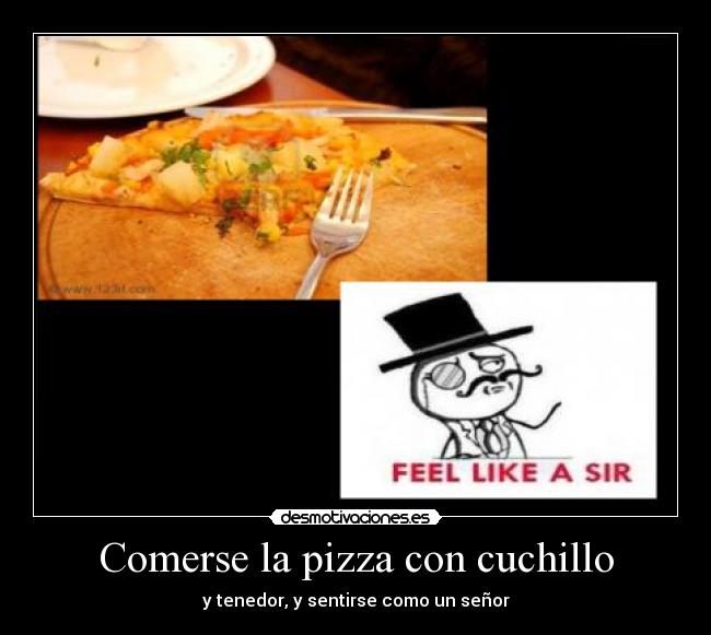 Comerse la pizza con cuchillo - y tenedor, y sentirse como un señor