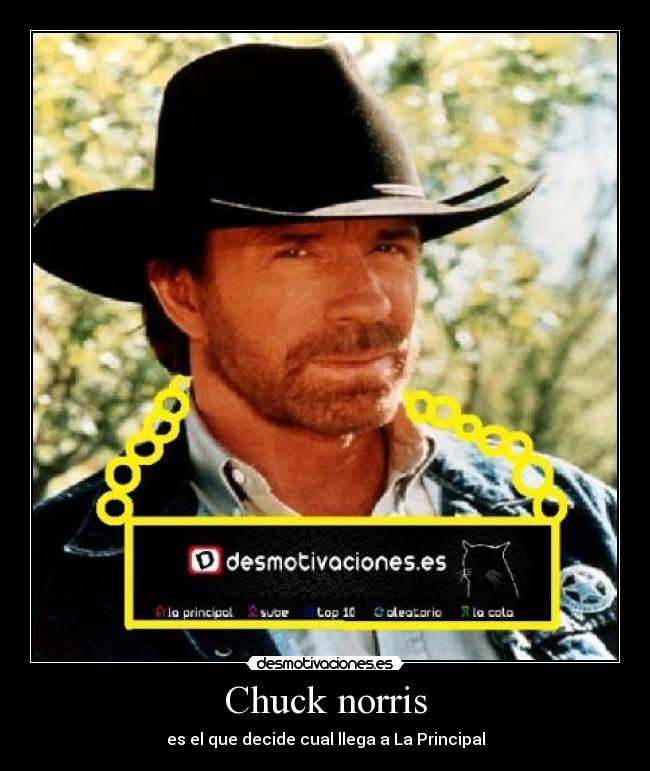 Chuck norris - es el que decide cual llega a La Principal