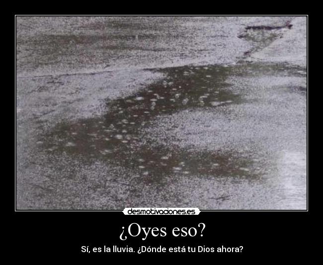 ¿Oyes eso? -