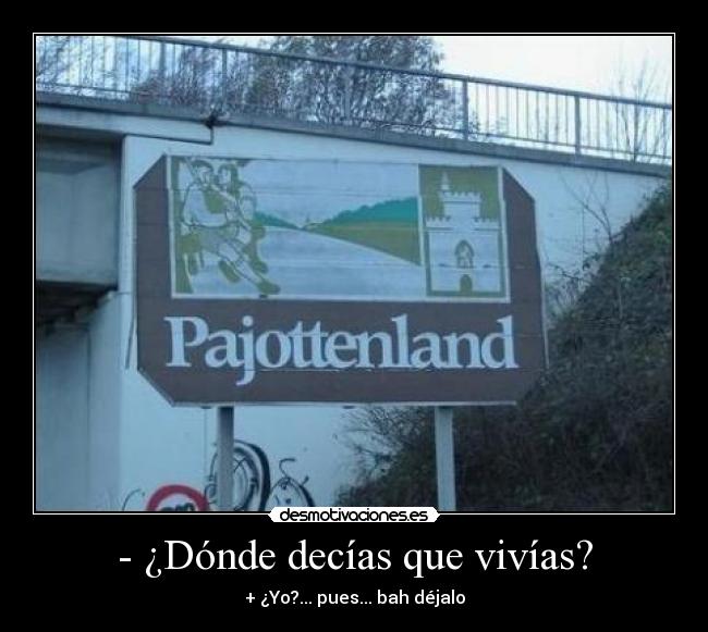 - ¿Dónde decías que vivías? - 