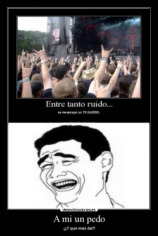 A mi un pedo -