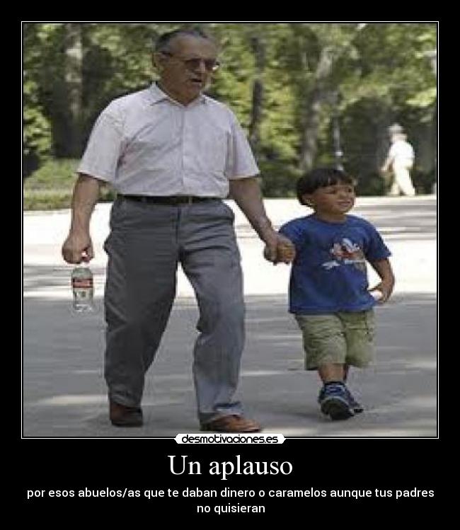 Un aplauso - por esos abuelos/as que te daban dinero o caramelos aunque tus padres no quisieran