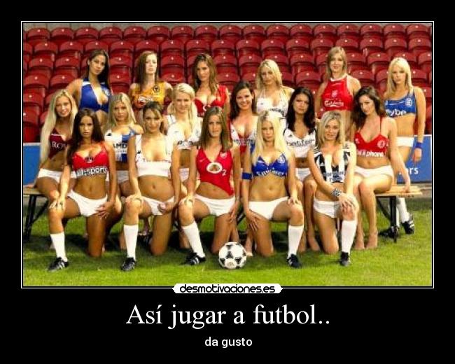 Así jugar a futbol.. -