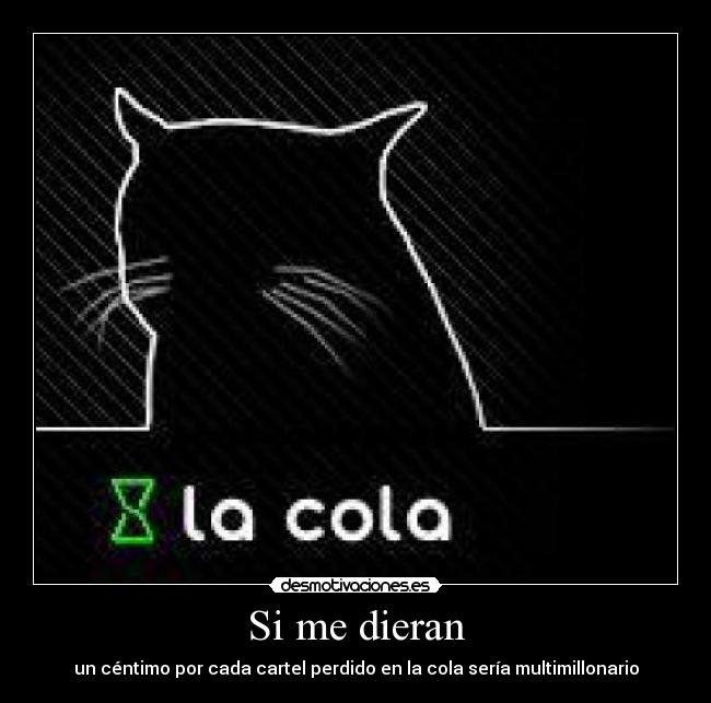 Si me dieran - un céntimo por cada cartel perdido en la cola sería multimillonario
