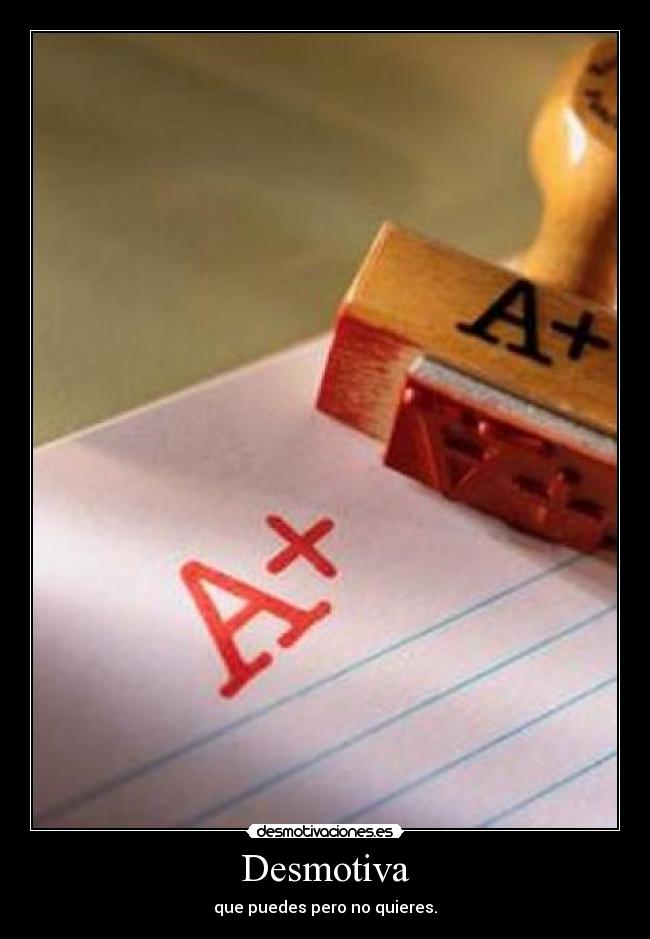 Desmotiva - que puedes pero no quieres.