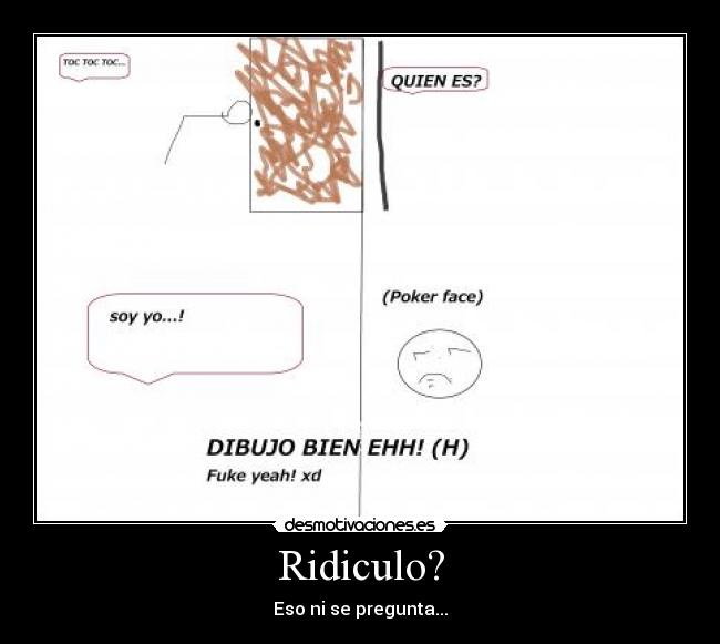 Ridiculo? - Eso ni se pregunta...