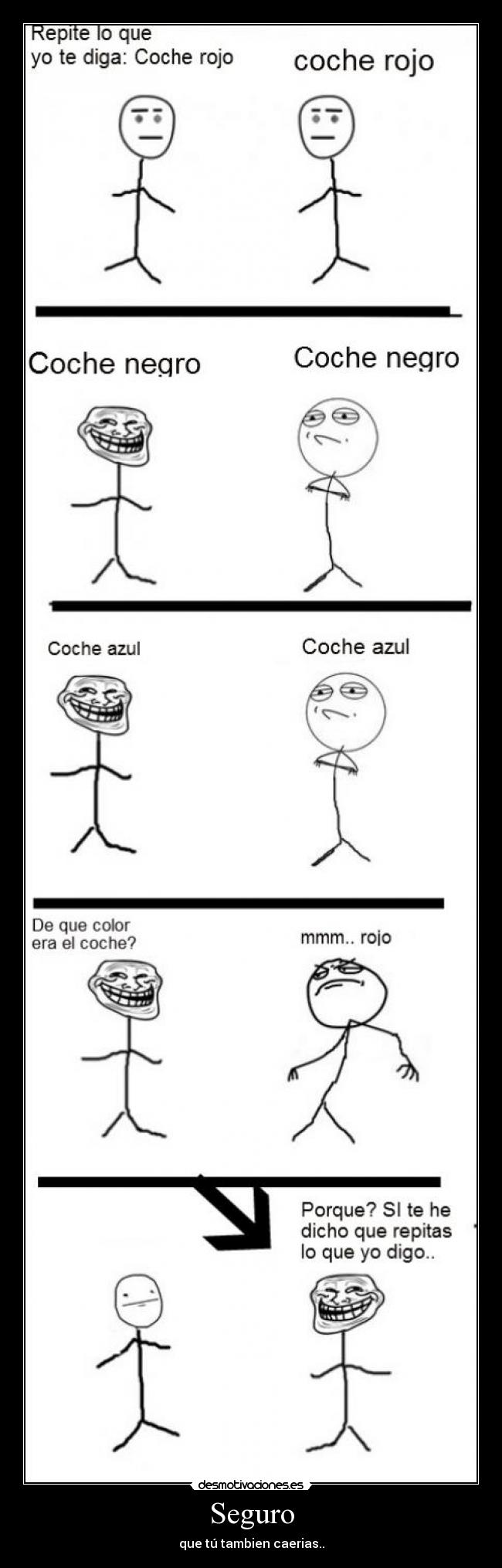 Seguro - que tú tambien caerias..