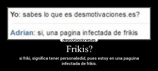 Frikis? -
