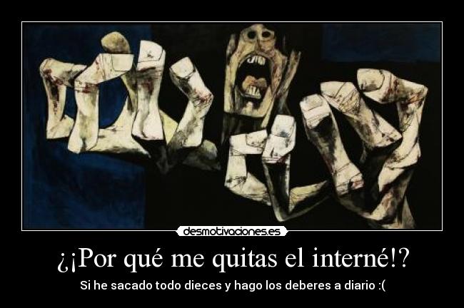 ¿¡Por qué me quitas el interné!? - 