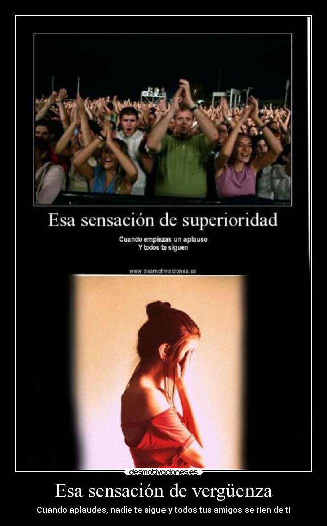 Esa sensación de vergüenza - Cuando aplaudes, nadie te sigue y todos tus amigos se ríen de tí