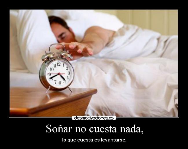 Soñar no cuesta nada, -