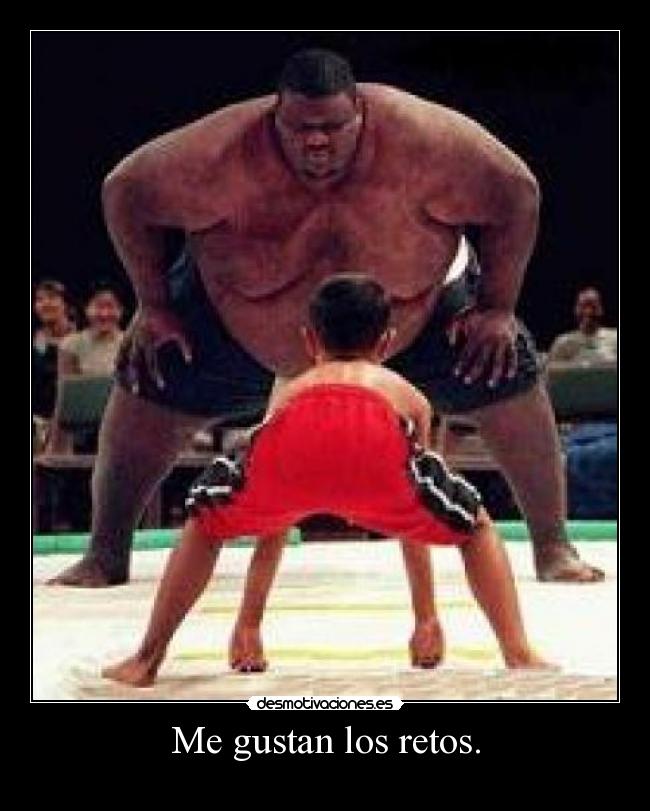 Me gustan los retos. - 