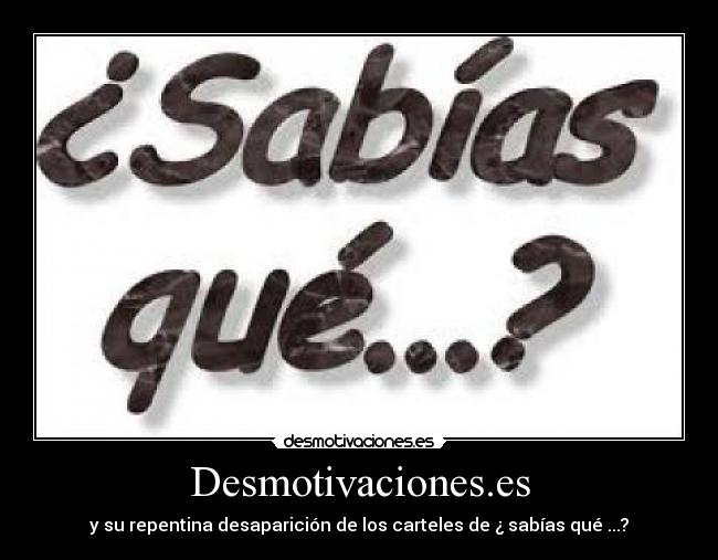 Desmotivaciones.es - y su repentina desaparición de los carteles de ¿ sabías qué ...?