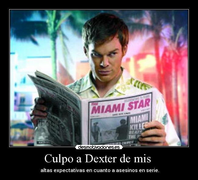 carteles dexter asesinos cupo serie desmotivaciones