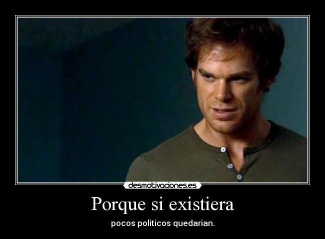 Porque si existiera -