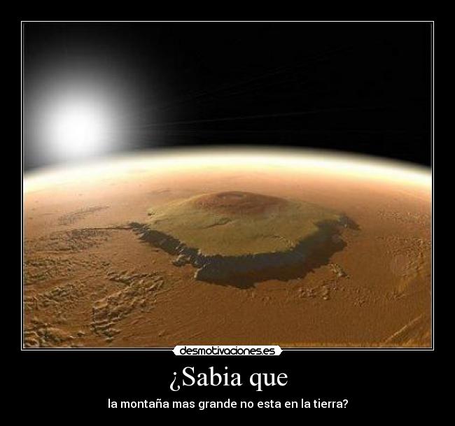 ¿Sabia que - la montaña mas grande no esta en la tierra?