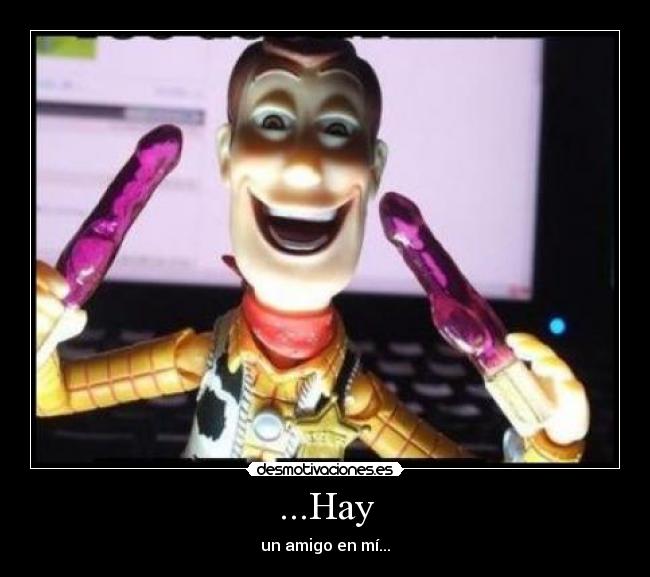 ...Hay - un amigo en mí...