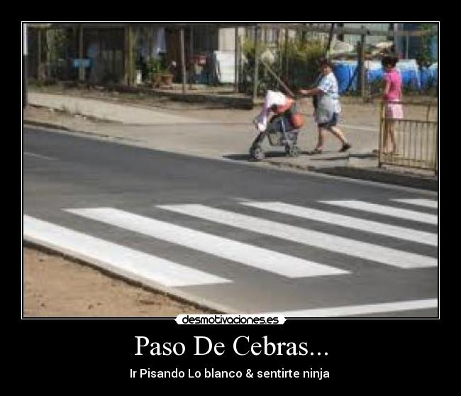 Paso De Cebras... - Ir Pisando Lo blanco & sentirte ninja