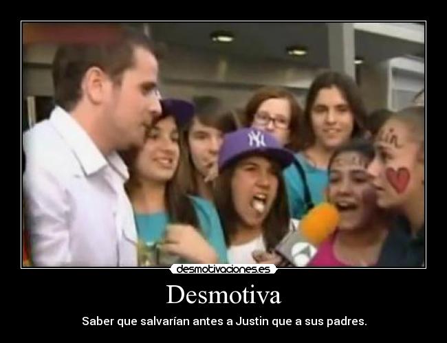 Desmotiva - Saber que salvarían antes a Justin que a sus padres.