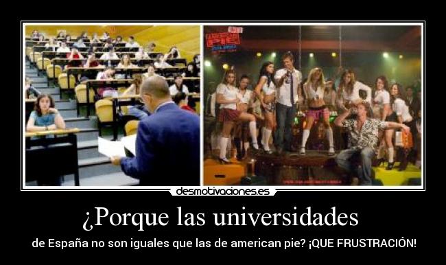¿Porque las universidades - de España no son iguales que las de american pie? ¡QUE FRUSTRACIÓN!