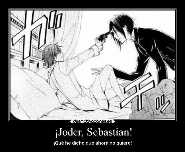 ¡Joder, Sebastian! -