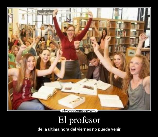 El profesor - de la ultima hora del viernes no puede venir