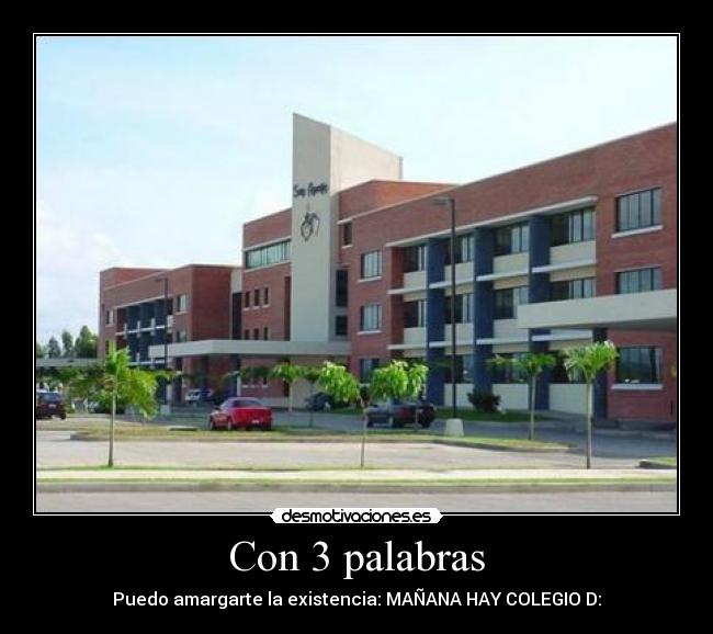 Con 3 palabras - Puedo amargarte la existencia: MAÑANA HAY COLEGIO D: