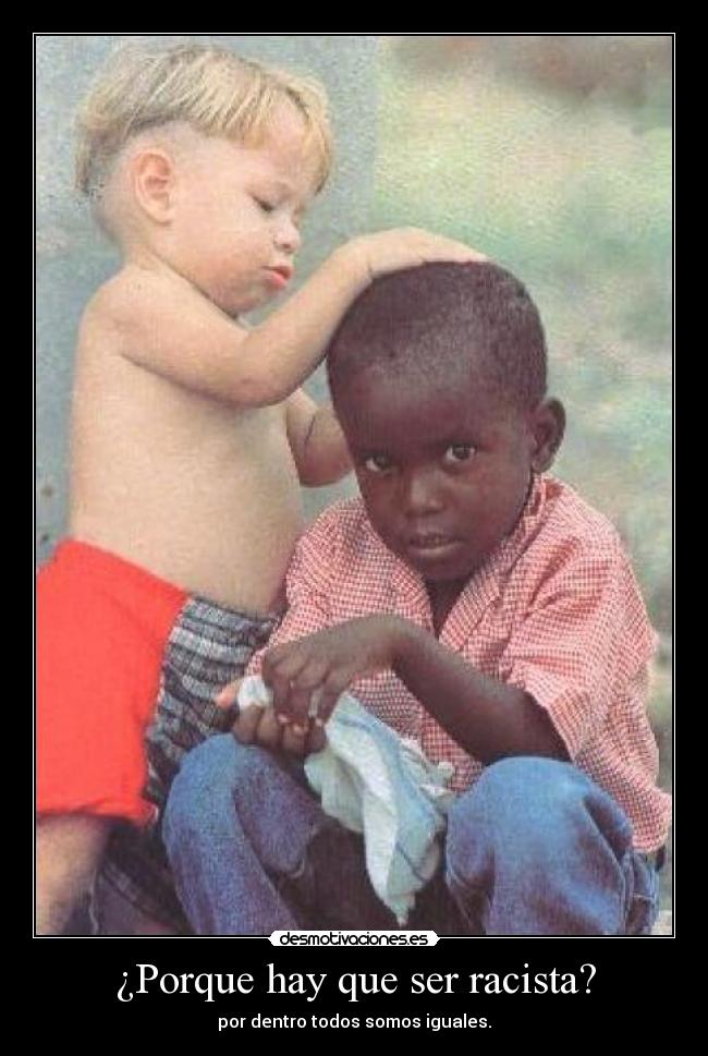 ¿Porque hay que ser racista? -