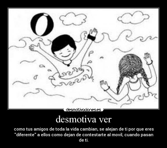 desmotiva ver -