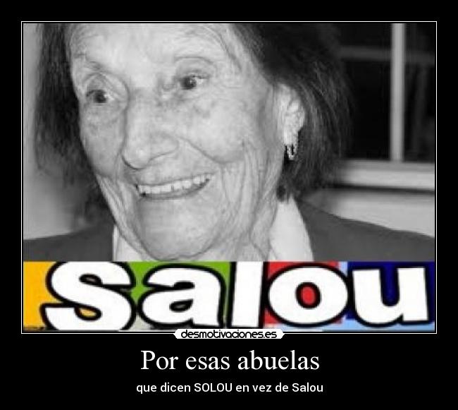 Por esas abuelas - que dicen SOLOU en vez de Salou