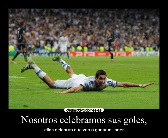 Nosotros celebramos sus goles, - 