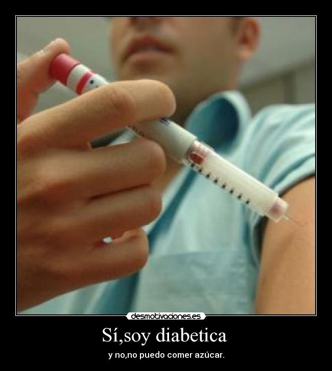 Sí,soy diabetica  - 