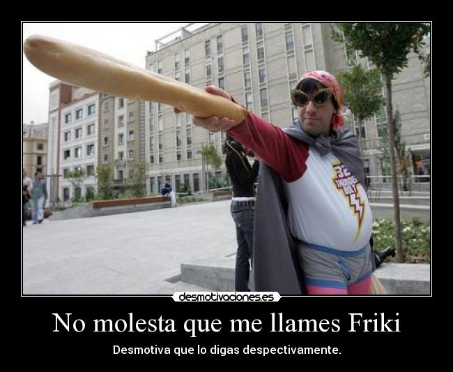 No molesta que me llames Friki - 