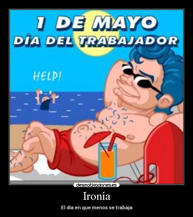 Ironía - El día en que menos se trabaja