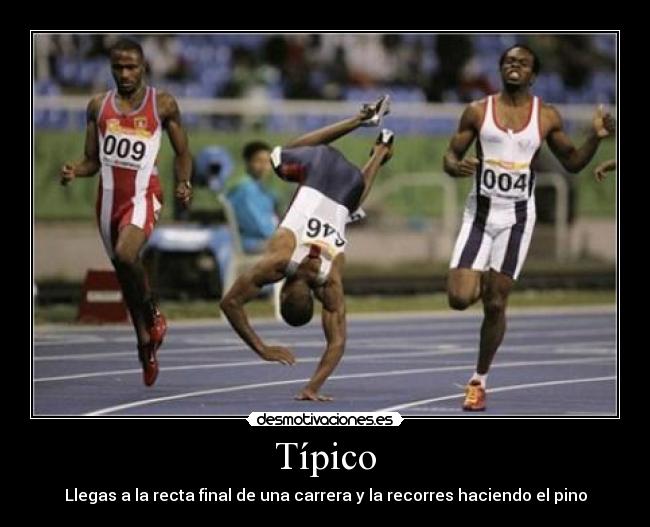 Típico - Llegas a la recta final de una carrera y la recorres haciendo el pino