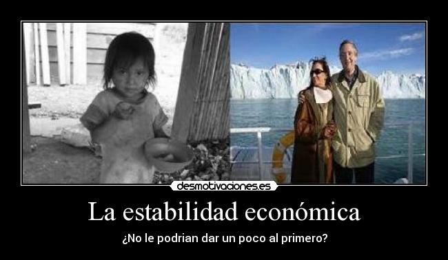 La estabilidad económica - ¿No le podrian dar un poco al primero?