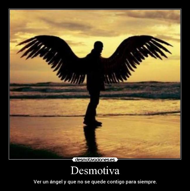 Desmotiva - Ver un ángel y que no se quede contigo para siempre.