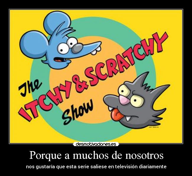 Porque a muchos de nosotros - nos gustaría que esta serie saliese en televisión diariamente