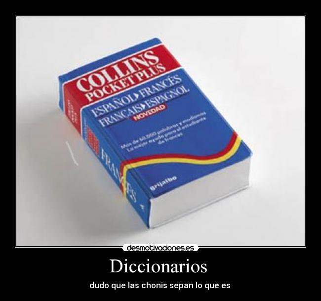 Diccionarios - dudo que las chonis sepan lo que es