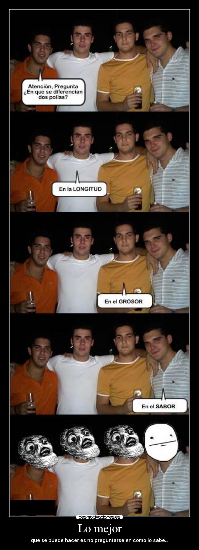 Lo mejor - que se puede hacer es no preguntarse en como lo sabe…