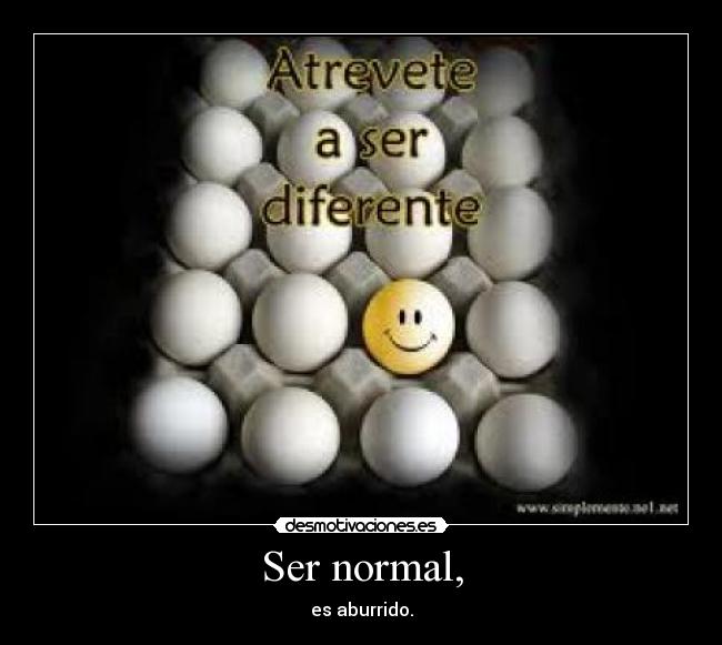 Ser normal, -